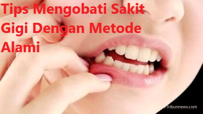 Tips Mengobati Sakit Gigi Dengan Metode alami